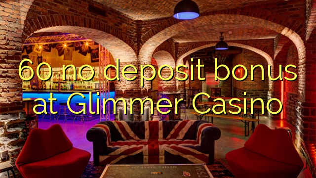 60 no deposit bonus at Glimmer Casino