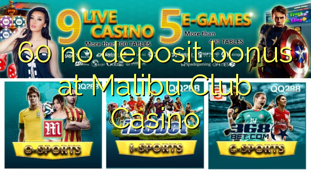60 nav noguldījums bonuss Malibu Club Casino