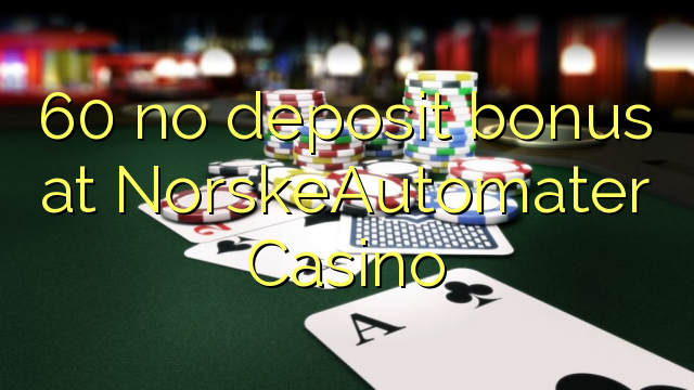 60 няма депозит бонус в казино NorskeAutomater