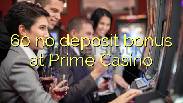 60 no deposit bonus at Prime Casino