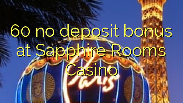 60 no deposit bonus at Sapphire Rooms Casino