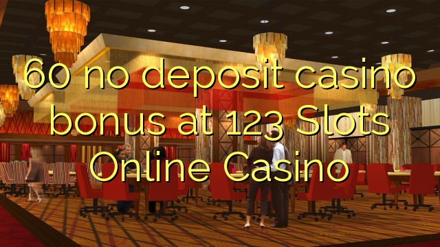 60 nuk ka bonus për kazino depozitash në 123 Slots Online Casino