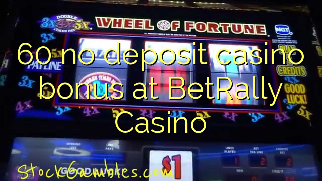 60 no deposit casino bonus at BetRally Casino