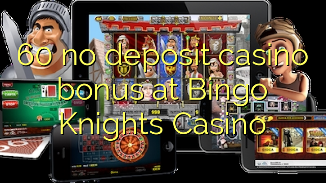 60 no deposit casino bonus at Bingo Knights Casino