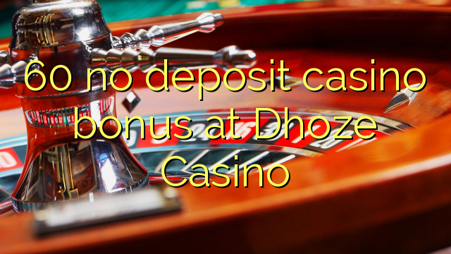60 non ten bonos de depósito no casino Dhoze