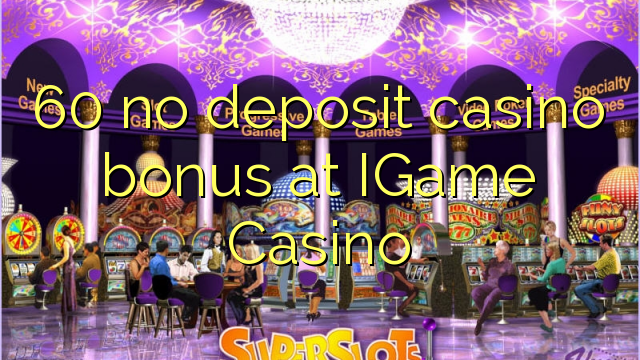 60 geen deposito bonus by IGame Casino