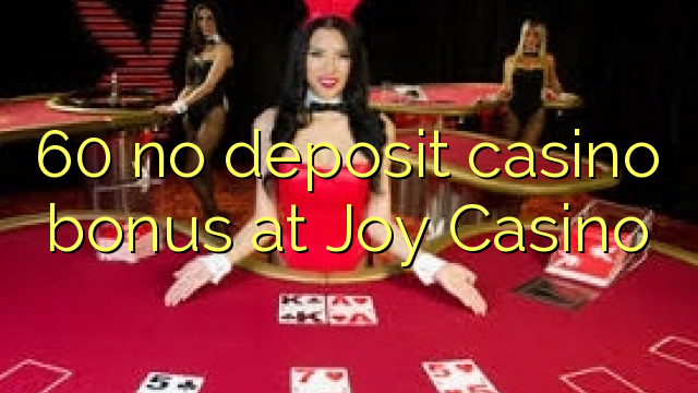 60 no deposit casino bonus at Joy Casino