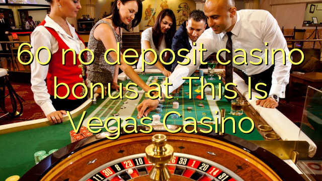 60 no deposit casino bonus at This Is Vegas Casino