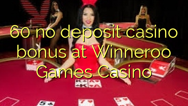 60 Winneroo o'yinlari Casino hech depozit kazino bonus