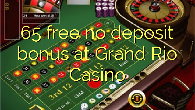 65 bez bonusu vkladu v Grand Rio Casino