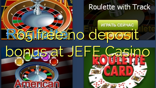 65 free no deposit bonus at JEFE Casino