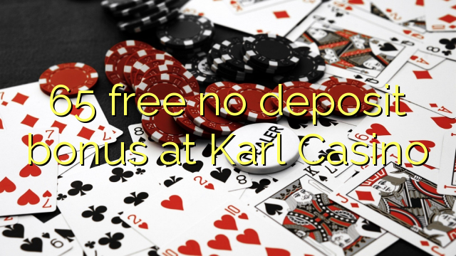 65 miễn phí không có tiền gửi tại Karl Casino