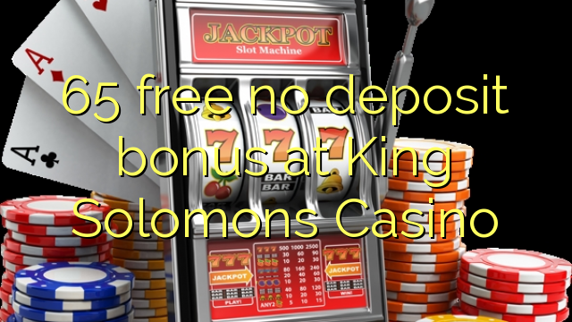 65 wewete kore moni tāpui bonus i Kingi Horomona Casino