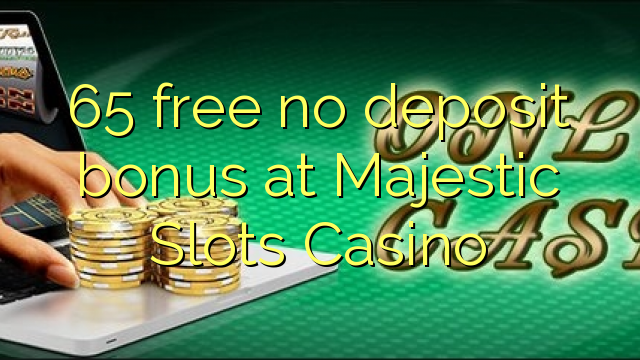 65 walay libre nga deposit bonus sa Majestic Slots Casino
