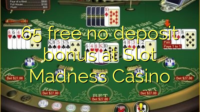 65 free no deposit bonus at Slot Madness Casino