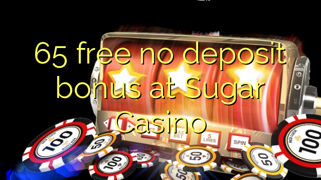 65 free no deposit bonus at Sugar Casino