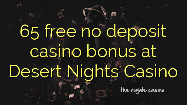 Ang 65 libre nga walay deposit casino bonus sa Desert Nights Casino