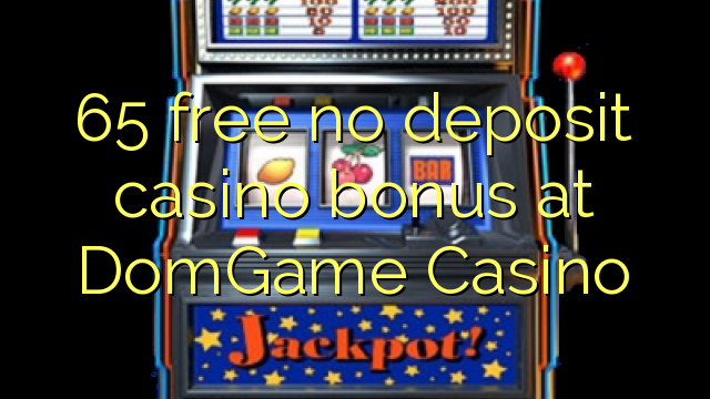 65 ngosongkeun euweuh bonus deposit kasino di DomGame Kasino