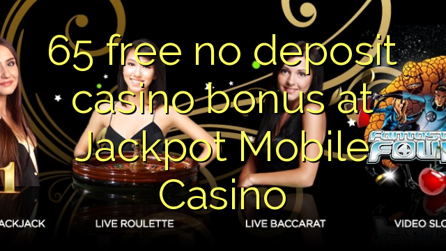 65 free no deposit casino bonus at Jackpot Mobile Casino