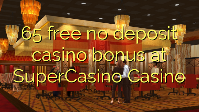 65 bonus tanpa deposit casino gratis ing SuperCasino