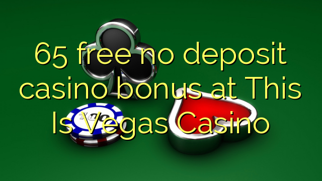 65 frij gjin boarch casino bonus by This Is Vegas Casino