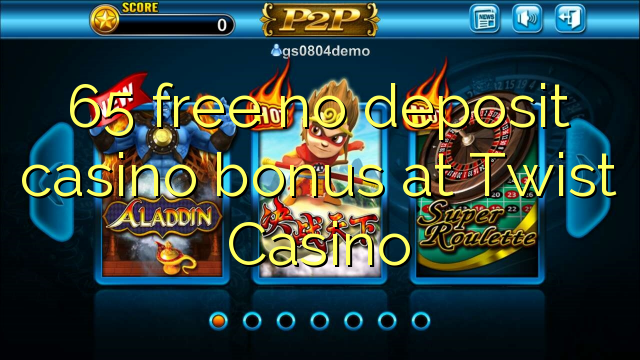 65 free no deposit casino bonus at Twist Casino