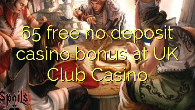 65 besplatno bez depozitnog casino bonusa u UK Club Casino-u