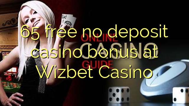 65 liberar bono sin depósito del casino en casino Wizbet