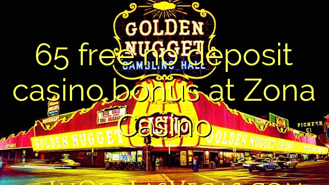 65 free no deposit casino bonus at Zona Casino