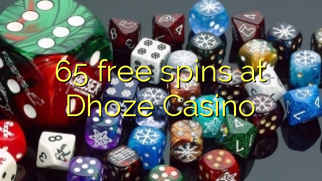 65 free spins at Dhoze Casino