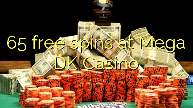 65 free spins at Mega DK Casino