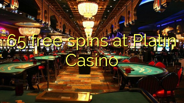 65 miễn phí tại Platin Casino