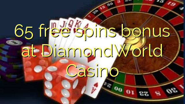 65 free spins bonus a DiamondWorld Casino