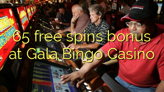 65 free spins bonus at Gala Bingo Casino