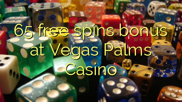 65 free spins bonus at Vegas Palms Casino