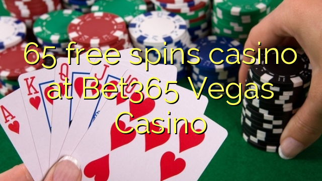 65 fergees Spins kasino by Bet365 Vegas Casino