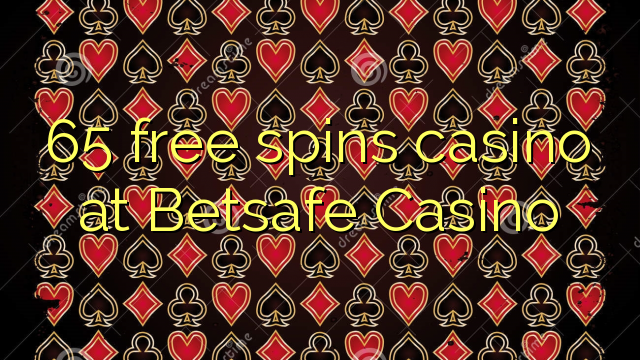 65 free spins casino at Betsafe Casino