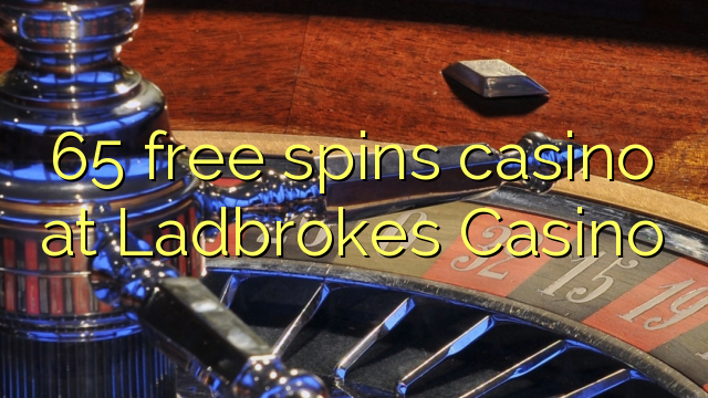 65 free spins casino at Ladbrokes Casino