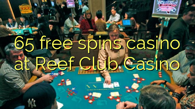 65 bezplatné točenia kasína v kasíne Reef Club