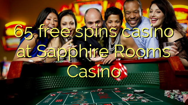 65 free spins casino at Sapphire Rooms Casino