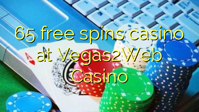 65 free spins casino at Vegas2Web Casino