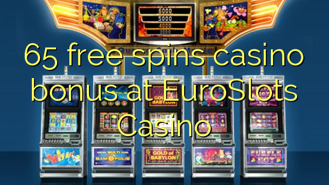 65 ilmaiskierrosta casino bonus EuroSlots Casino