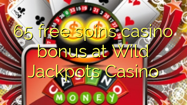 65 membebaskan bonus kasino di Wild Jackpots Casino