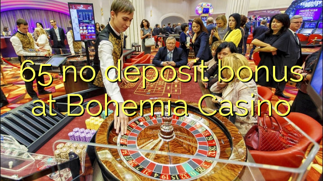 65 ora simpenan bonus ing Bohemia Casino