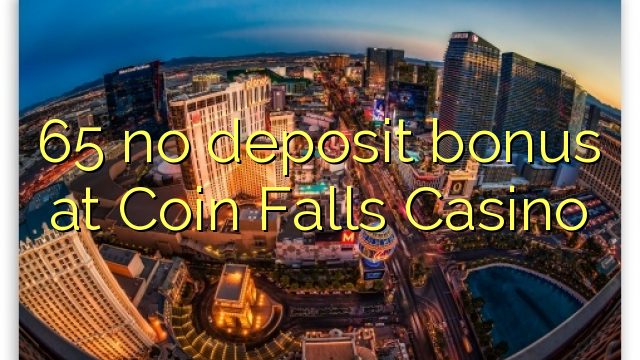 65 no deposit bonus at Coin Falls Casino