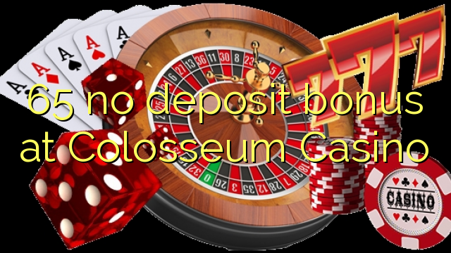 65 l-ebda bonus ta 'depożitu f'Colosseum Casino