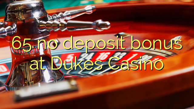 65 no deposit bonus at Dukes Casino 65 no deposit bonus at Dukes Casino