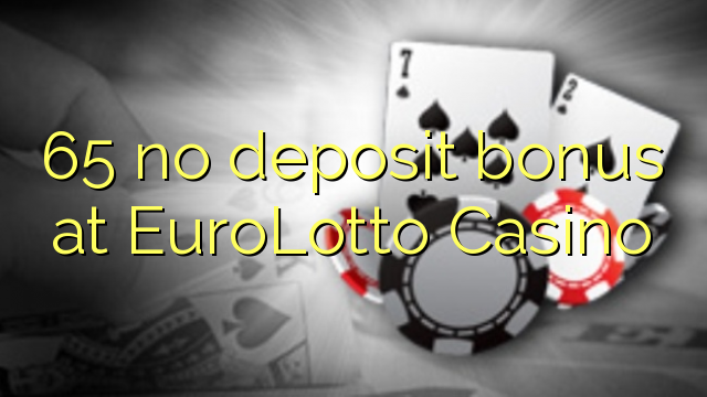 65 no deposit bonus at EuroLotto Casino