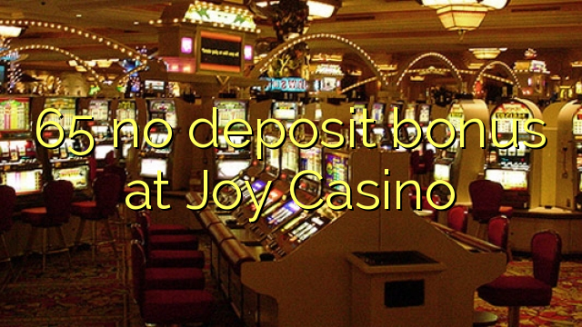 65 no deposit bonus at Joy Casino