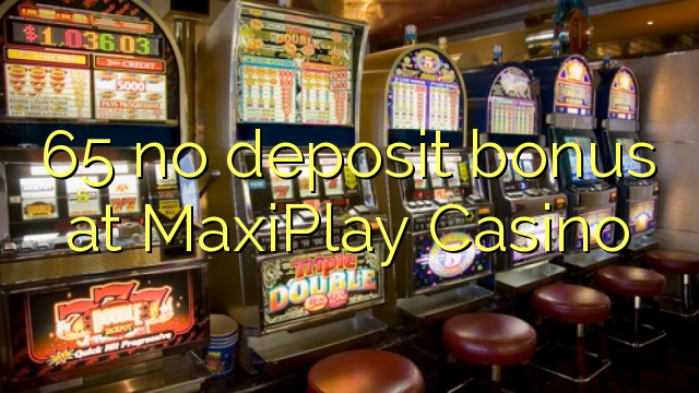 65 na bonase depositi ka MaxiPlay Casino